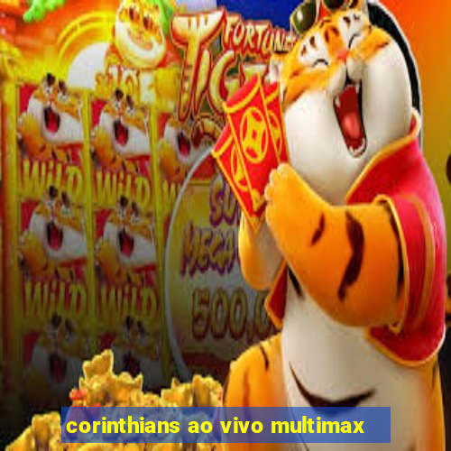 corinthians ao vivo multimax